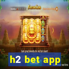 h2 bet app